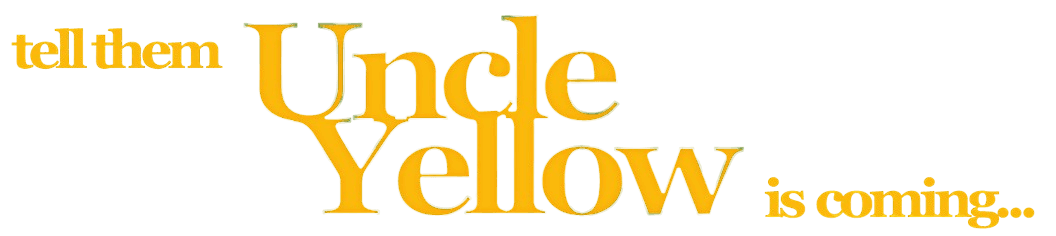 Tell them Uncle Yellow is Coming